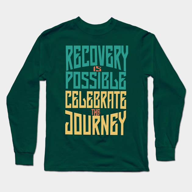 Recovery is Possible -Celebrate Long Sleeve T-Shirt by DesignXpression22